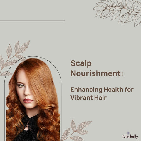 Scalp Nourishment: Enhancing Health for Vibrant Hair