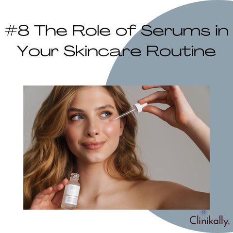 #8 The Role of Serums in Your Skincare Routine