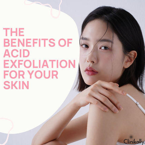 The Benefits of Acid Exfoliation for Your Skin