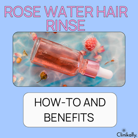 Rose Water Hair Rinse: How-To and Benefits
