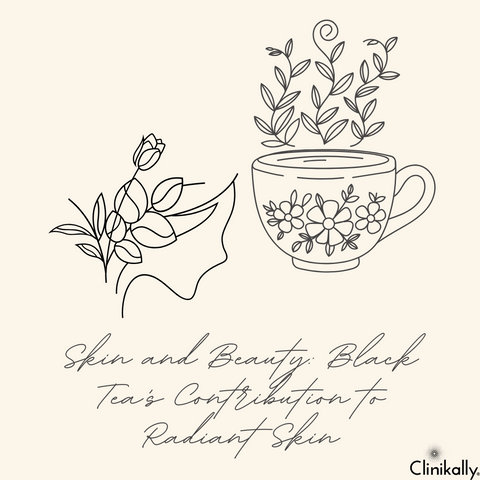 Skin and Beauty: Black Tea's Contribution to Radiant Skin