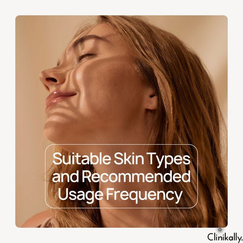 Suitable Skin Types and Recommended Usage Frequency