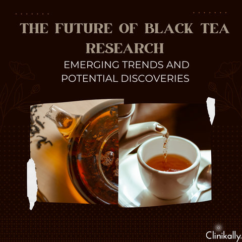 The Future of Black Tea Research: Emerging Trends and Potential Discoveries