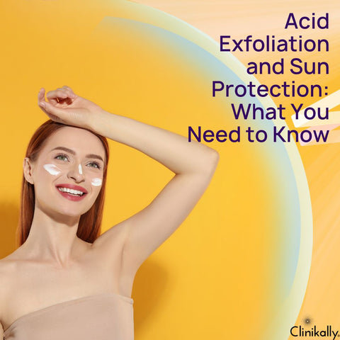 Acid Exfoliation and Sun Protection: What You Need to Know