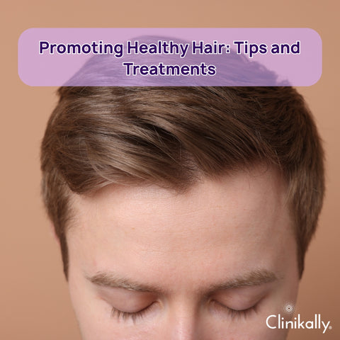 Promoting Healthy Hair: Tips and Treatments