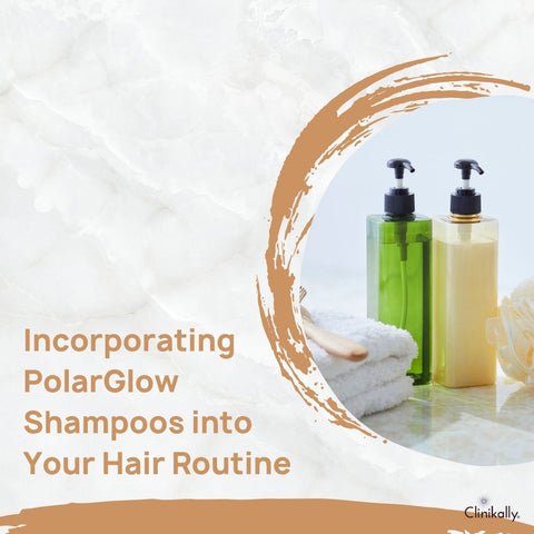 Incorporating PolarGlow Shampoos into Your Hair Routine