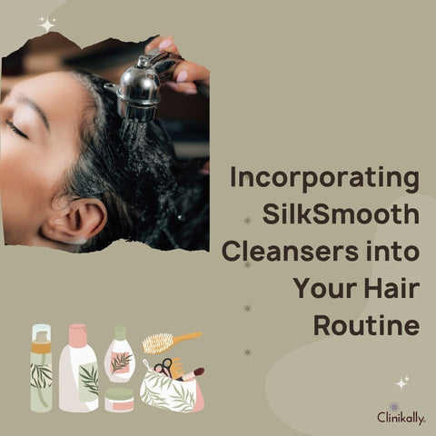 Incorporating SilkSmooth Cleansers into Your Hair Routine