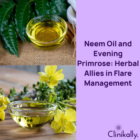 Neem Oil and Evening Primrose: Herbal Allies in Flare Management