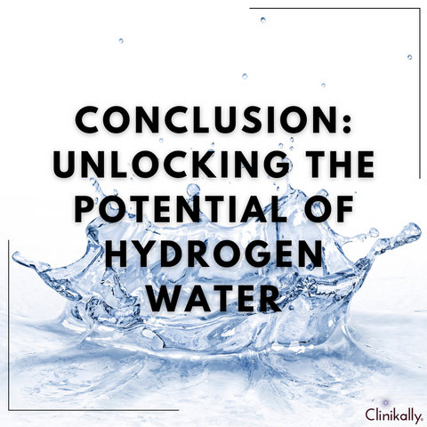 Conclusion: Unlocking the Potential of Hydrogen Water