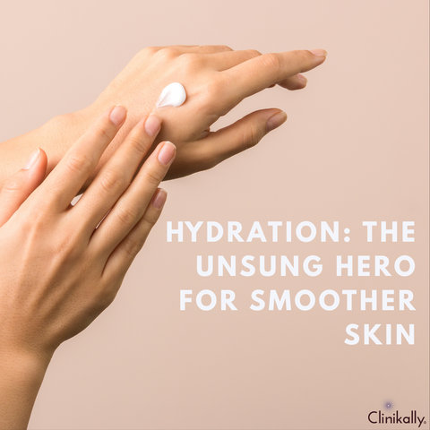 Hydration: The Unsung Hero for Smoother Skin