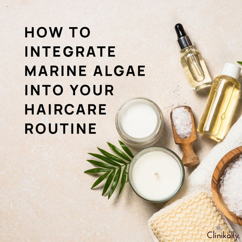 How to Integrate Marine Algae into Your Haircare Routine