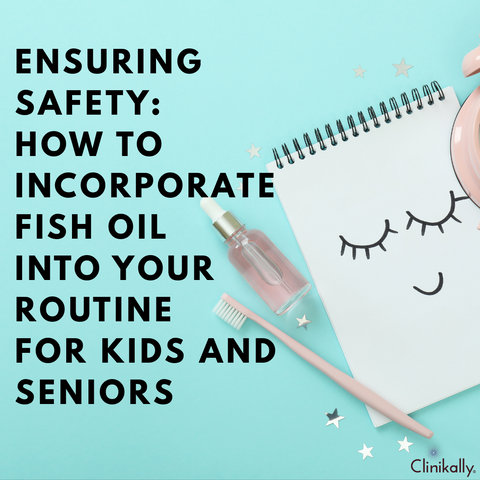 Ensuring Safety: How to Incorporate Fish Oil into Your Routine for Kids and Seniors