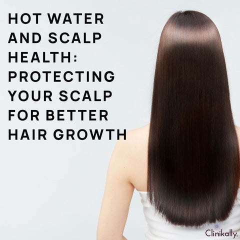 Hot Water and Scalp Health: Protecting Your Scalp for Better Hair Growth