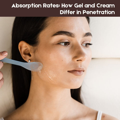 Absorption Rates: How Gel and Cream Differ in Penetration