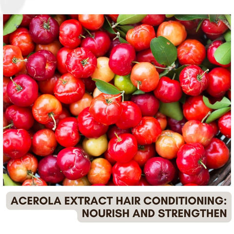 Acerola Extract Hair Conditioning: Nourish and Strengthen