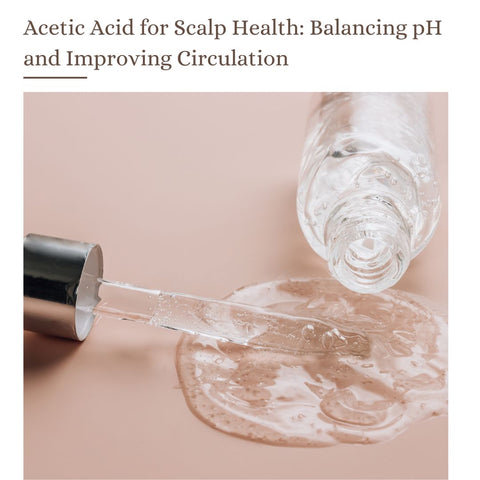Acetic Acid for Scalp Health: Balancing pH and Improving Circulation