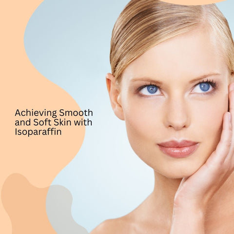 Achieving Smooth and Soft Skin with Isoparaffin