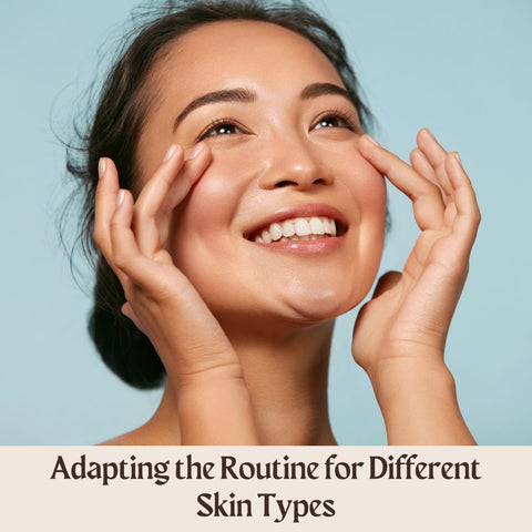 Adapting the Routine for Different Skin Types