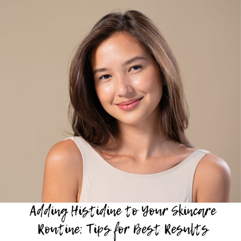 Adding Histidine to Your Skincare Routine: Tips for Best Results