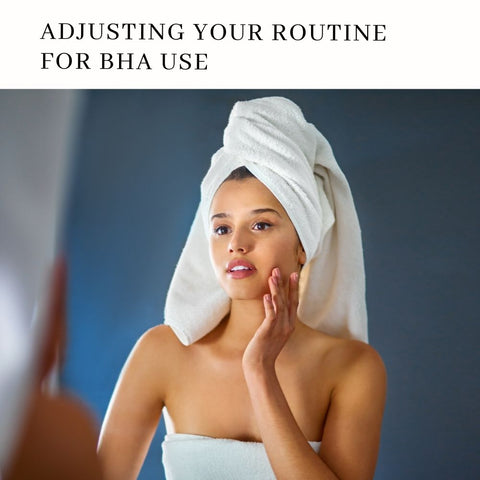 Adjusting Your Routine for BHA Use