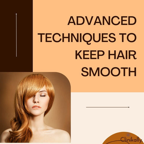 Advanced Techniques to Keep Hair Smooth