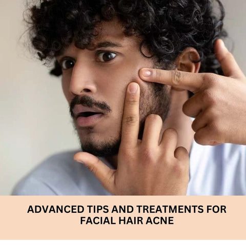 Advanced Tips and Treatments for Facial Hair Acne