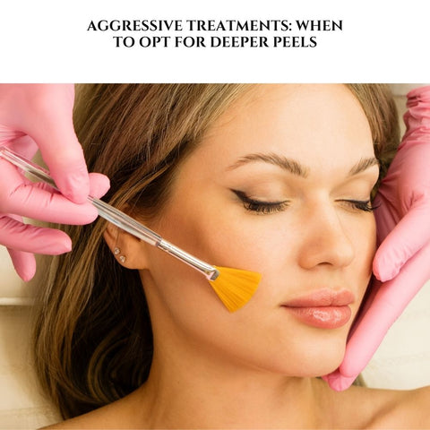 Aggressive Treatments: When to Opt for Deeper Peels