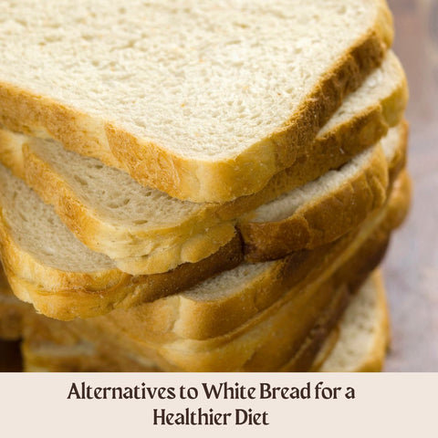 Alternatives to White Bread for a Healthier Diet