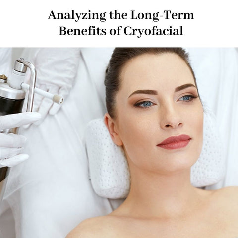 Analyzing the Long-Term Benefits of Cryofacial