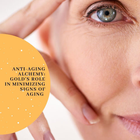 Anti-Aging Alchemy: Gold's Role in Minimizing Signs of Aging