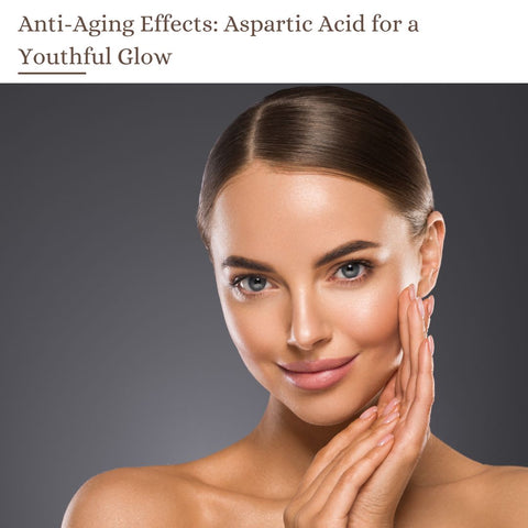 Anti-Aging Effects: Aspartic Acid for a Youthful Glow