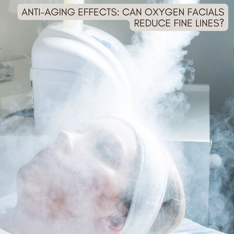 Anti-Aging Effects: Can Oxygen Facials Reduce Fine Lines?