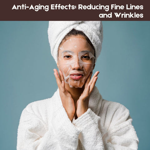 Anti-Aging Effects: Reducing Fine Lines and Wrinkles
