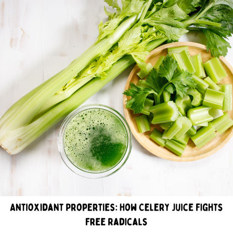Antioxidant Properties: How Celery Juice Fights Free Radicals