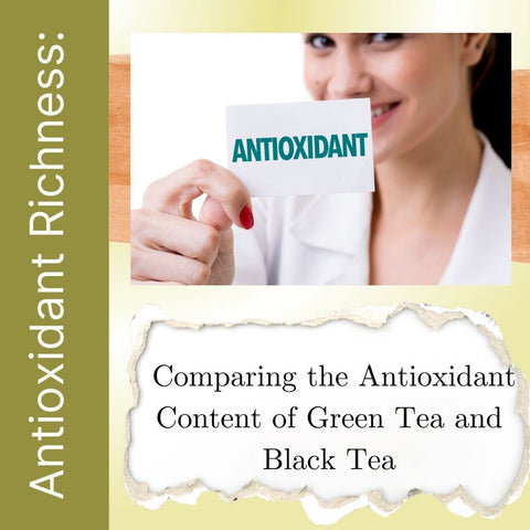 Antioxidant Richness: Comparing the Antioxidant Content of Green Tea and Black Tea