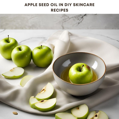 Apple Seed Oil in DIY Skincare Recipes