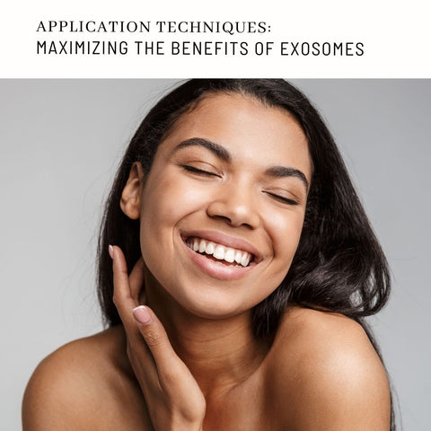 Application Techniques: Maximizing the Benefits of Exosomes