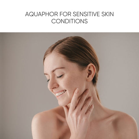 Aquaphor for Sensitive Skin Conditions