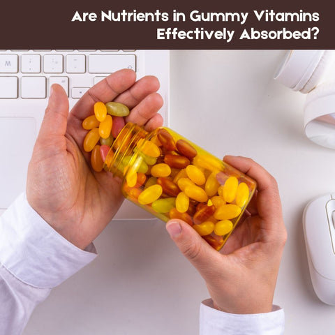 Are Nutrients in Gummy Vitamins Effectively Absorbed?