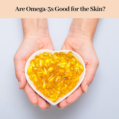 Are Omega-3s Good for the Skin?