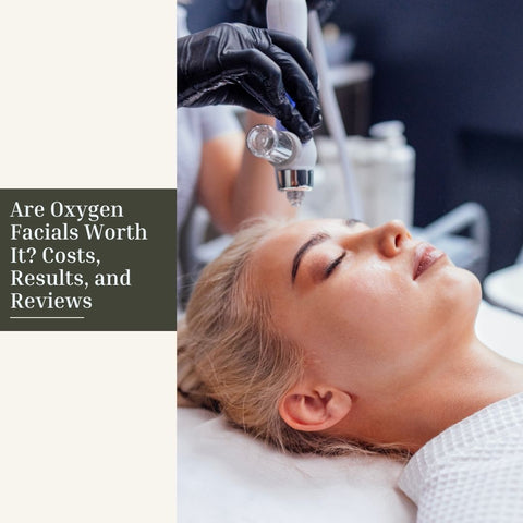 Are Oxygen Facials Worth It? Costs, Results, and Reviews