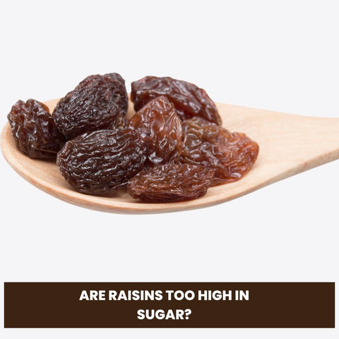 Are Raisins Too High in Sugar?