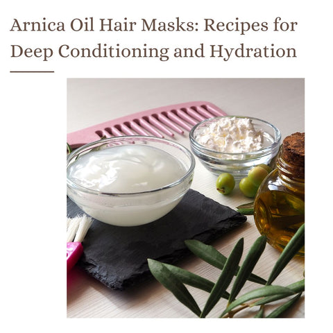 Arnica Oil Hair Masks: Recipes for Deep Conditioning and Hydration