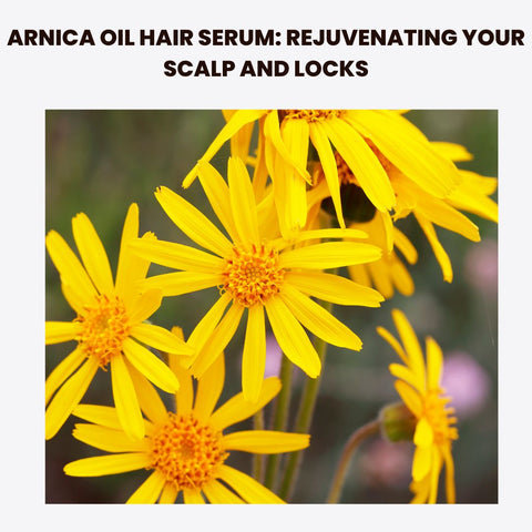 Arnica Oil Hair Serum: Rejuvenating Your Scalp and Locks