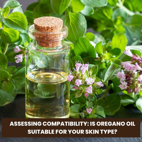 Assessing Compatibility: Is Oregano Oil Suitable for Your Skin Type?