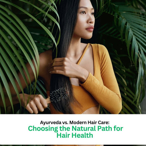 Ayurveda vs. Modern Hair Care: Choosing the Natural Path for Hair Health