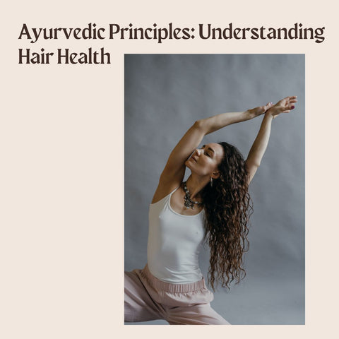 Ayurvedic Principles: Understanding Hair Health