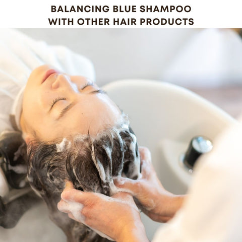 Balancing Blue Shampoo with Other Hair Products