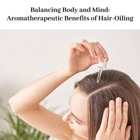 Balancing Body and Mind: Aromatherapeutic Benefits of Hair-Oiling