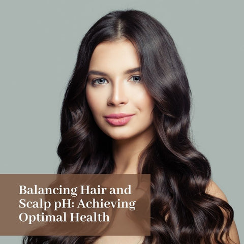 Balancing Hair and Scalp pH: Achieving Optimal Health